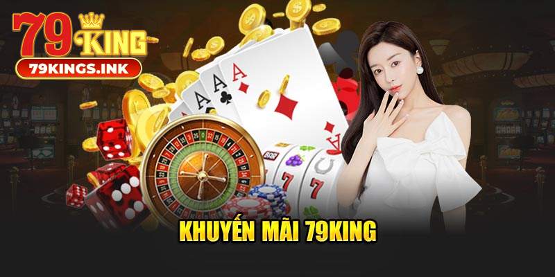 Điểm danh các khuyến mãi hấp dẫn mà 79KING cung cấp